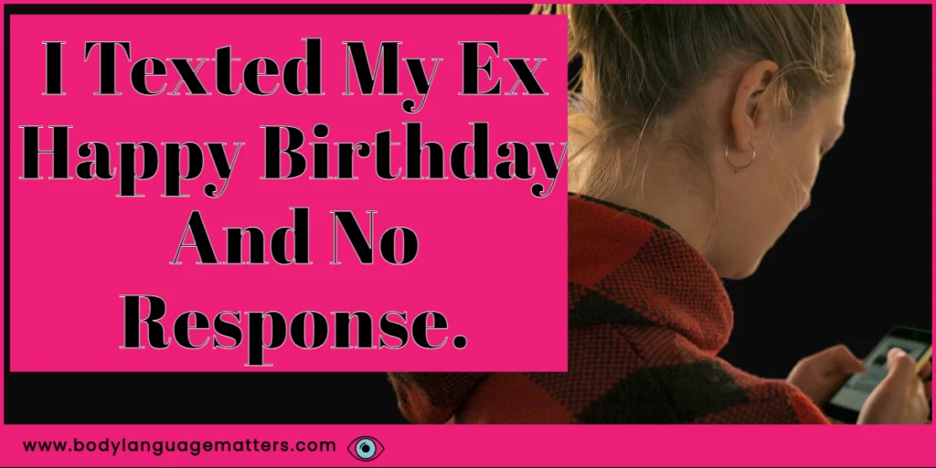 I Texted My Ex Happy Birthday And No Response.