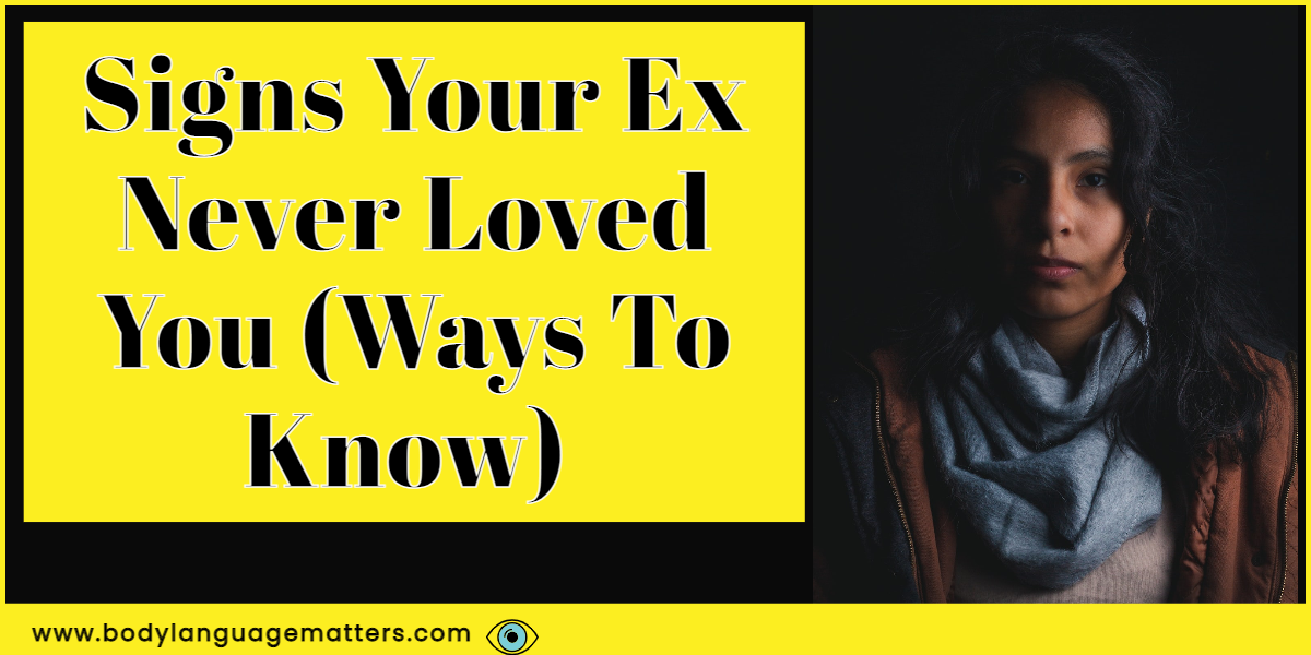 Signs Your Ex Never Loved You (Ways To Know)