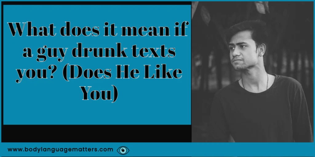 What does it mean if a guy drunk texts you_ (Does He Like You)