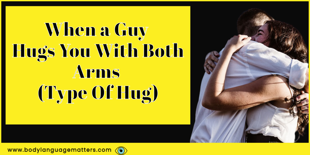 When a Guy Hugs You With Both Arms (Type Of Hug)