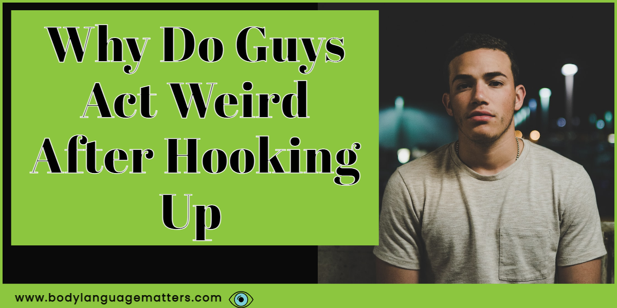 Why Do Guys Act Weird After Hooking Up