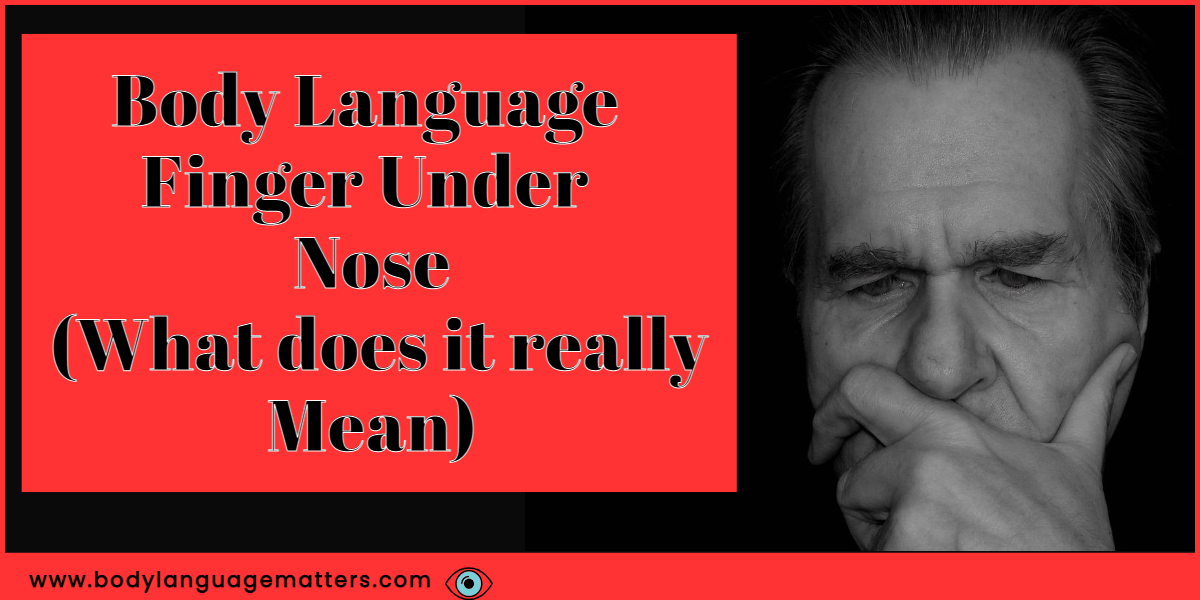 Body Language Finger Under Nose (What does it really Mean)