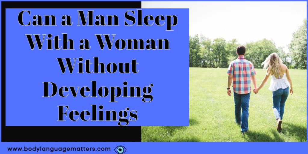 Can a Man Sleep With a Woman Without Developing Feelings