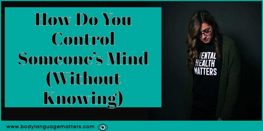 How Do You Control Someone’s Mind (Without Knowing)