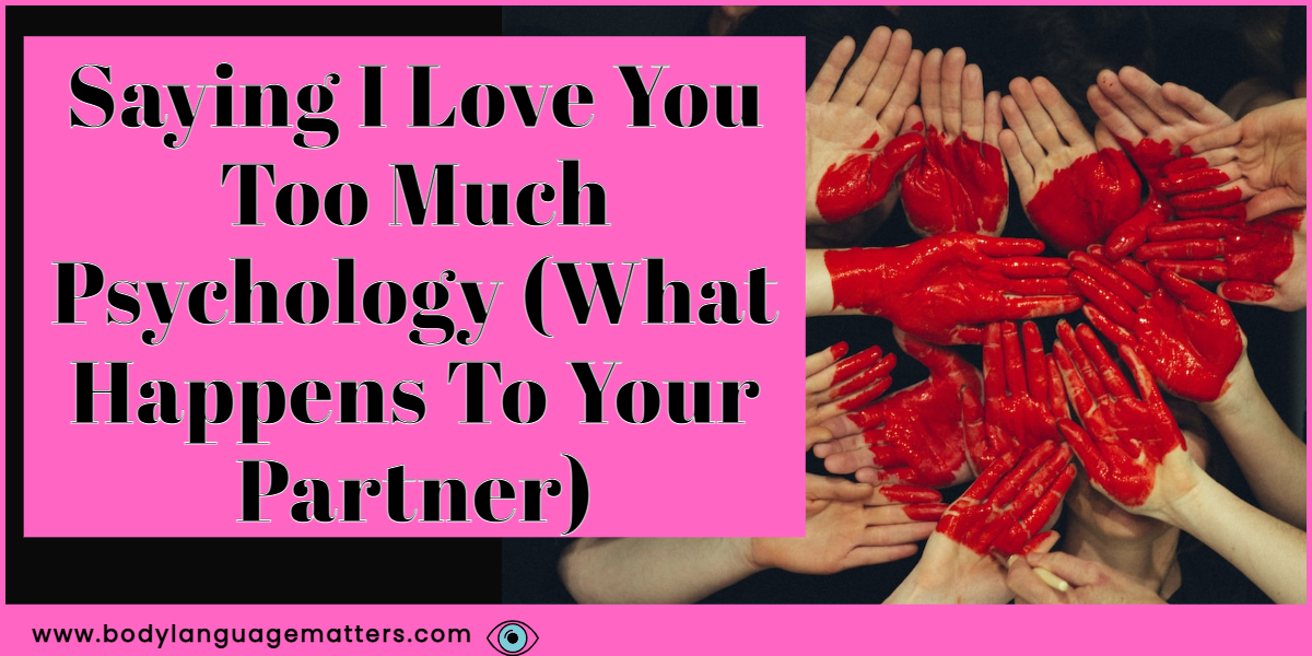 Saying I Love You Too Much Psychology (What Happens To Your Partner)