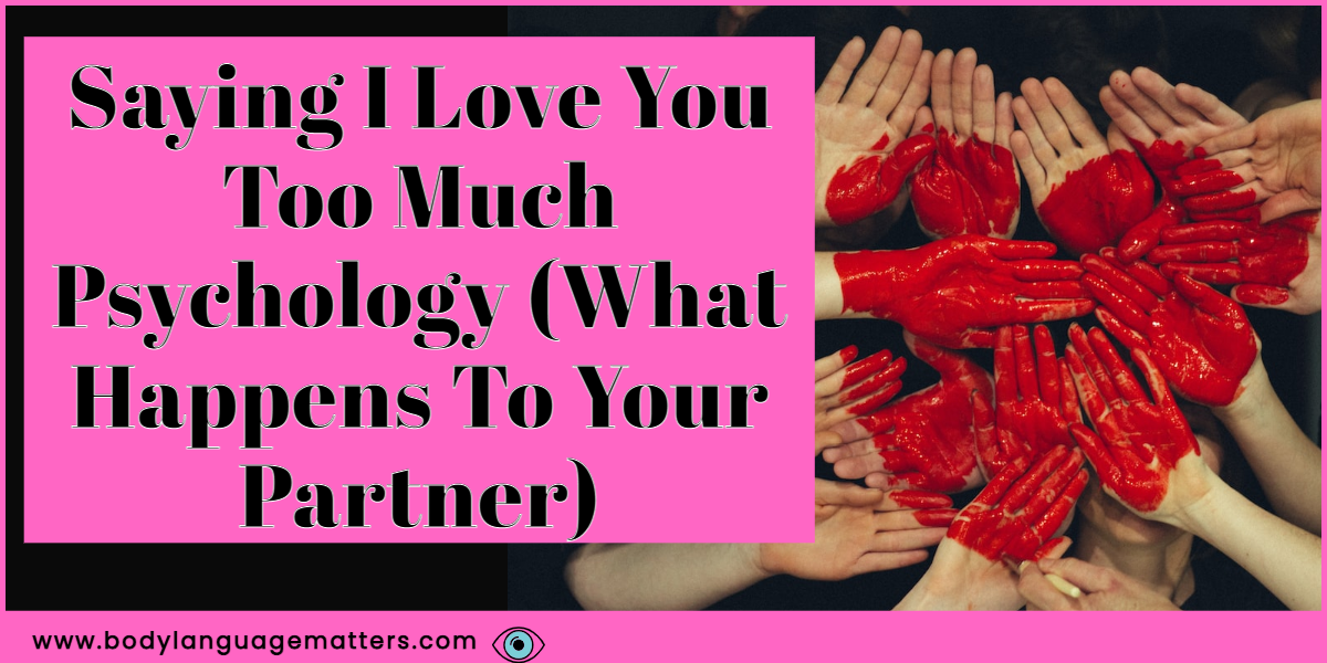 Saying I Love You Too Much Psychology What Happens 