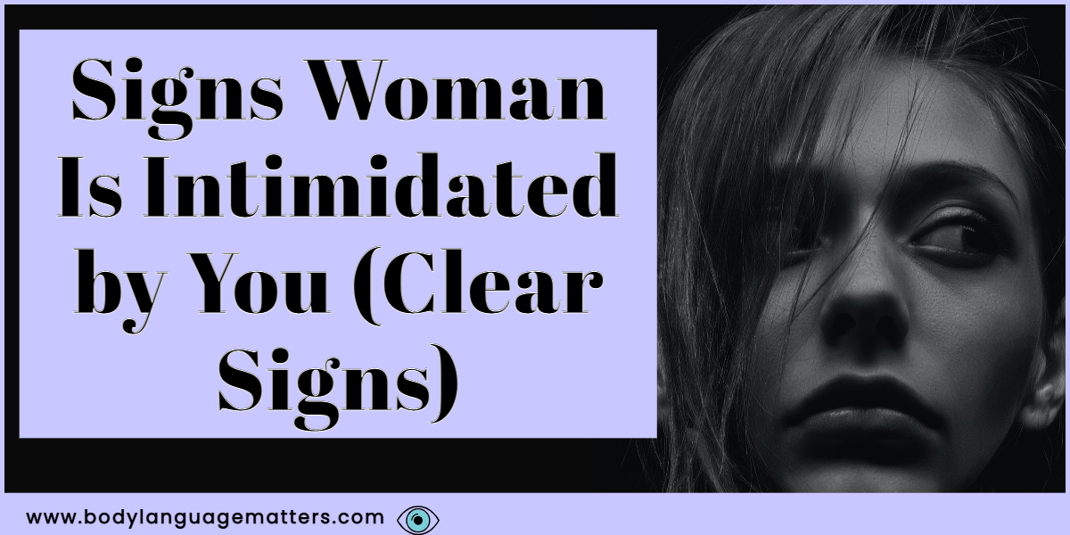 Signs Woman Is Intimidated by You (Clear Signs)