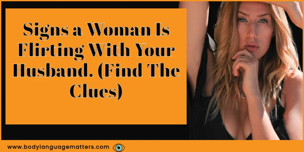 Signs a Woman Is Flirting With Your Husband. (Find The Clues)