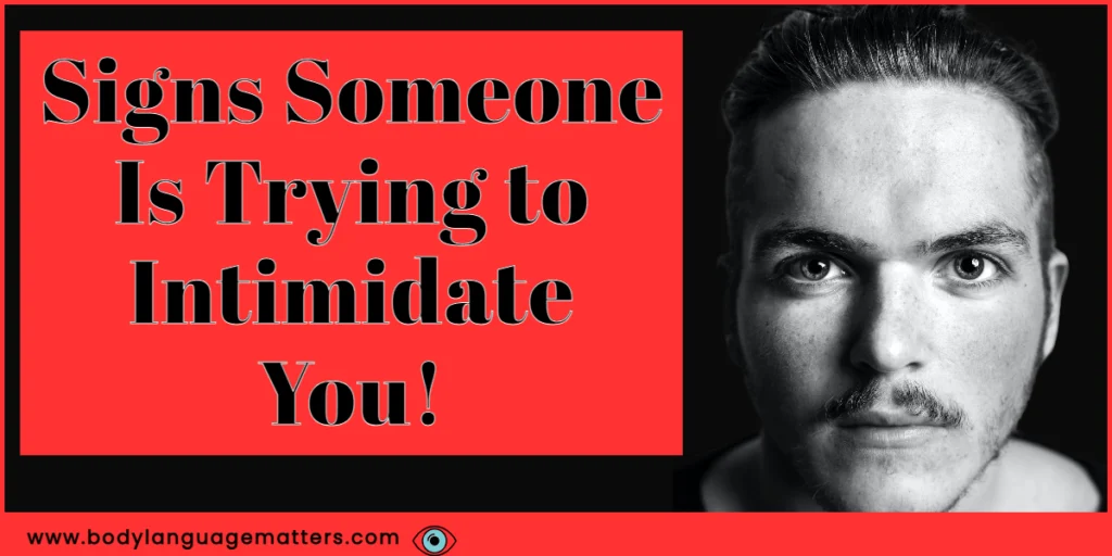 Signs someone is trying to intimidate you. (personality that might Do This)