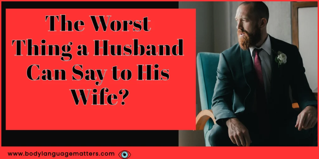 The Worst Thing a Husband Can Say to His Wife?