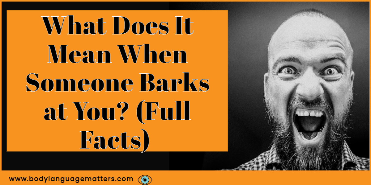What Does It Mean When Someone Barks at You (Full Facts)