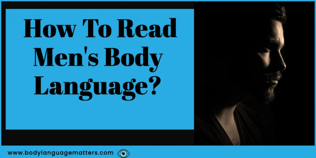 How To Read Men's Body Language (Find Out)