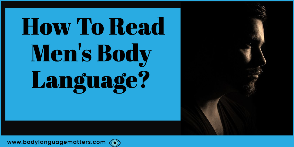 How To Read Men’s Body Language? (Find Out)