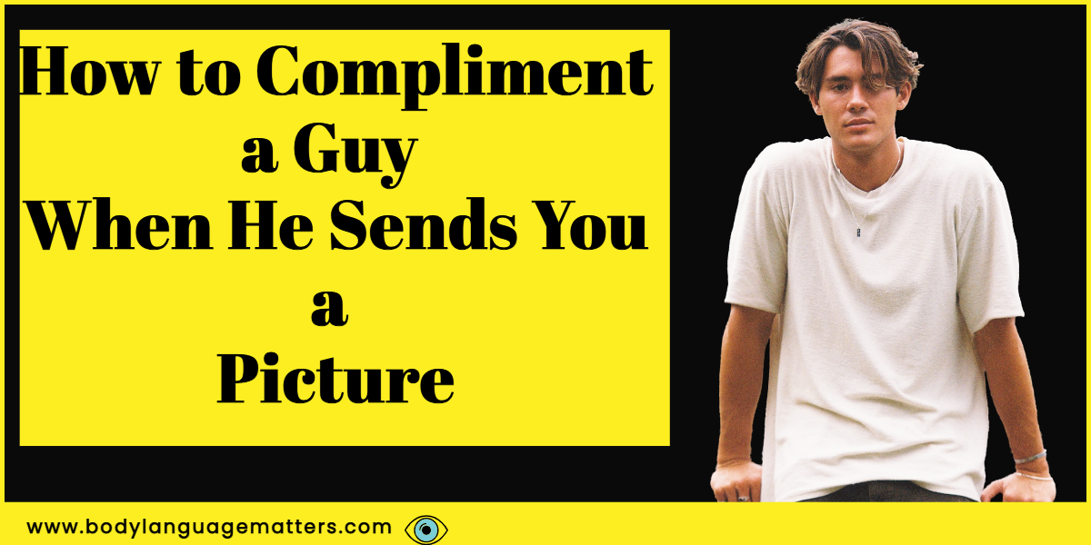 How to Compliment a Guy When He Sends You a Picture (Ways To Respond)
