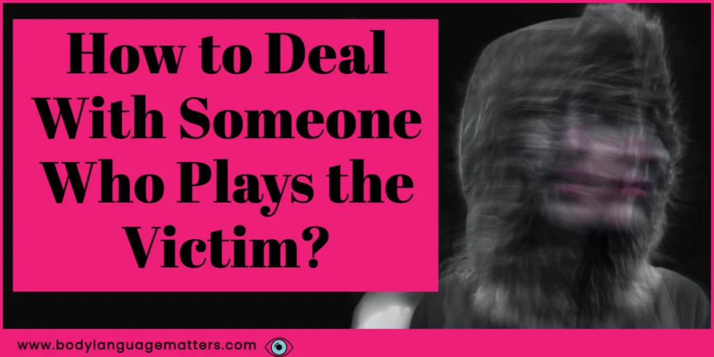 How to Deal With Someone Who Plays the Victim?
