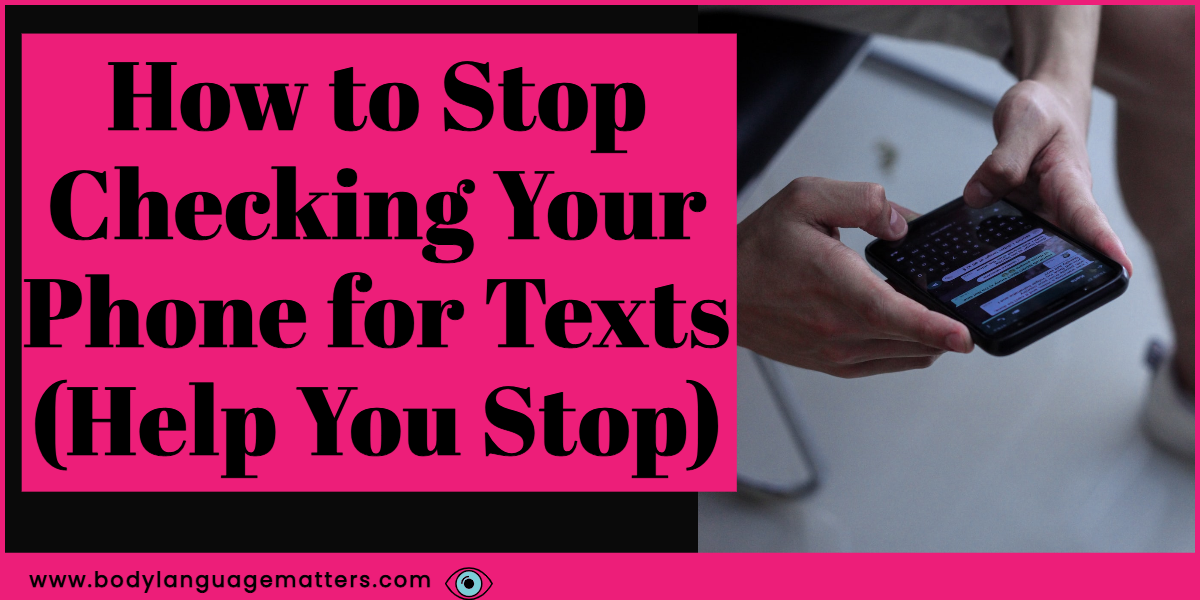How to Stop Checking Your Phone for Texts (Help You Stop Compulsively Checking My Phone)