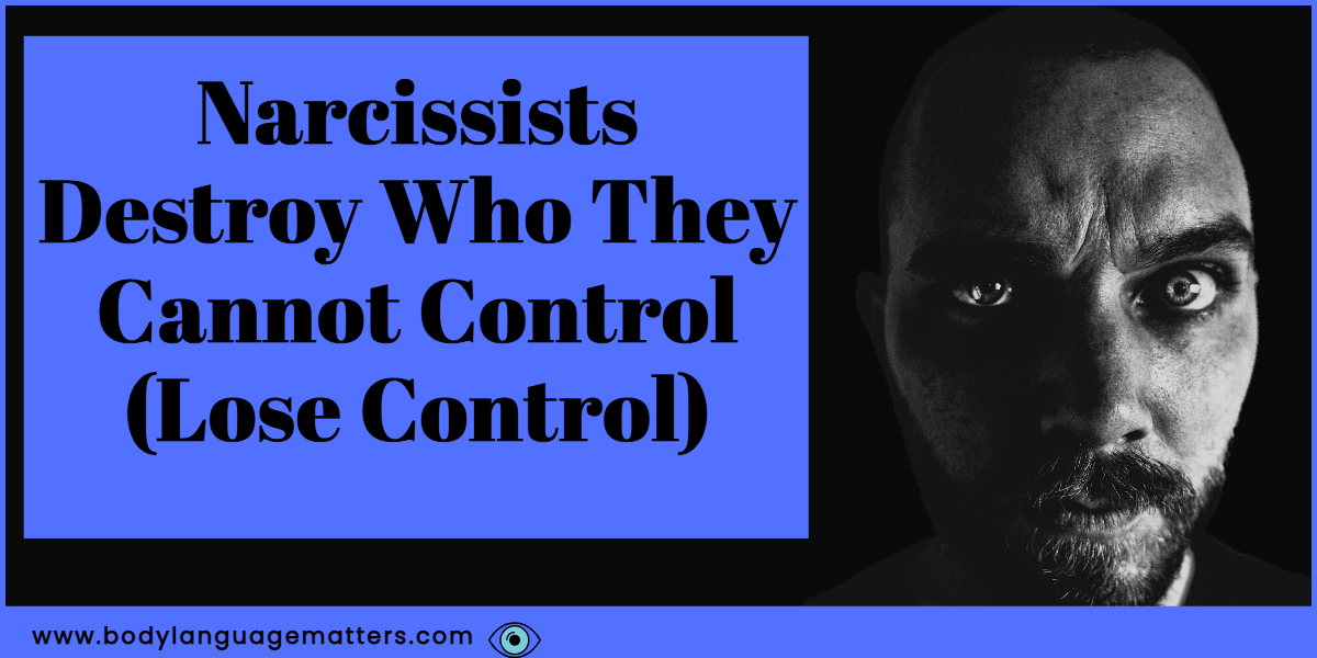 Narcissists Destroy Who They Cannot Control (Lose Control)