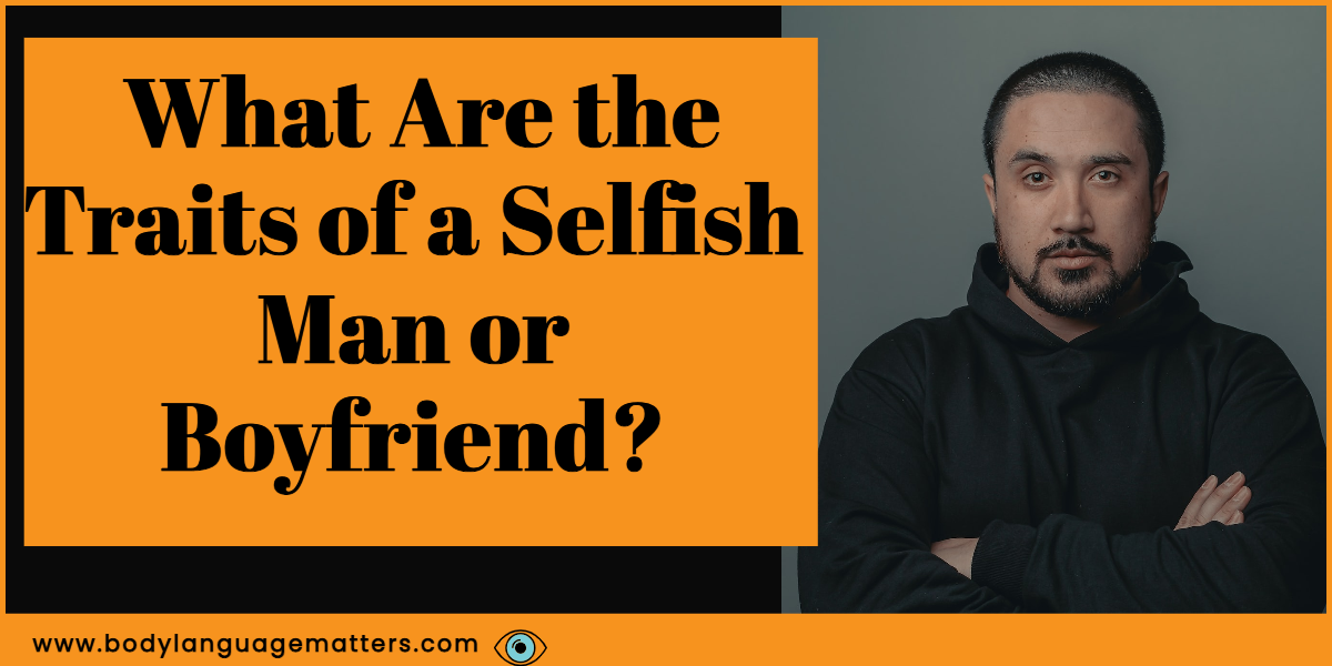 What Are the Traits of a Selfish Man or Boyfriend?