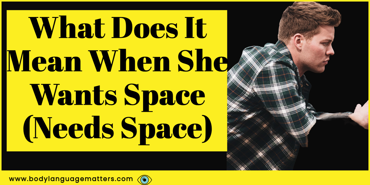 What Does It Mean When She Wants Space (Needs Space)