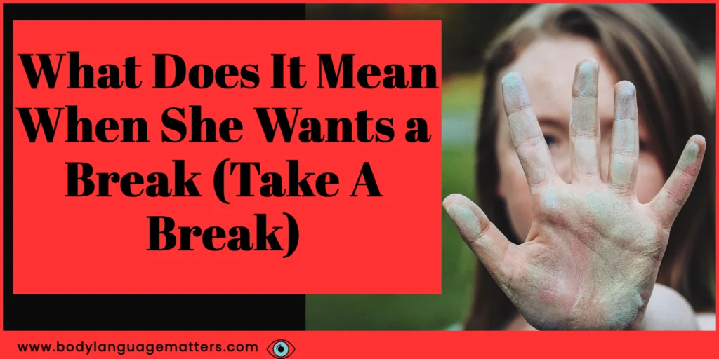 What Does It Mean When She Wants a Break (Take A Break)
