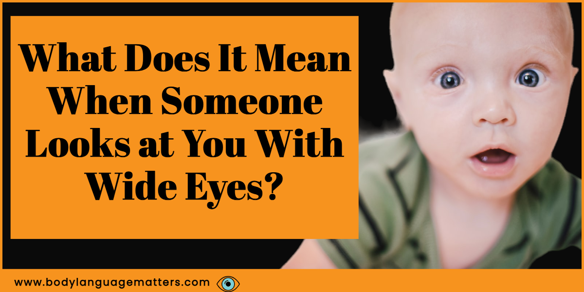 What Does It Mean When Someone Looks at You With Wide Eyes?