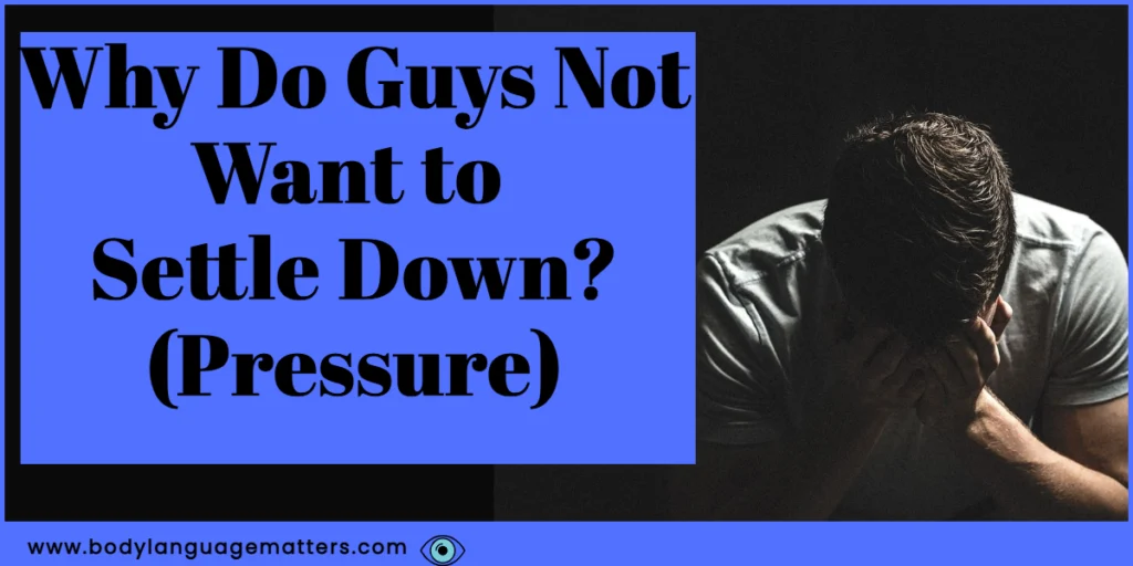 Why Do Guys Not Want to Settle Down_ (Pressure)