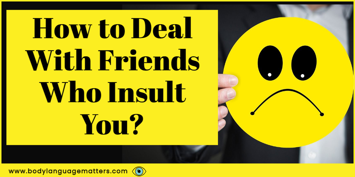 How to deal with friends who insult you