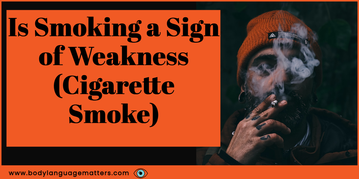 Is Smoking a Sign of Weakness (Cigarette Smoke)