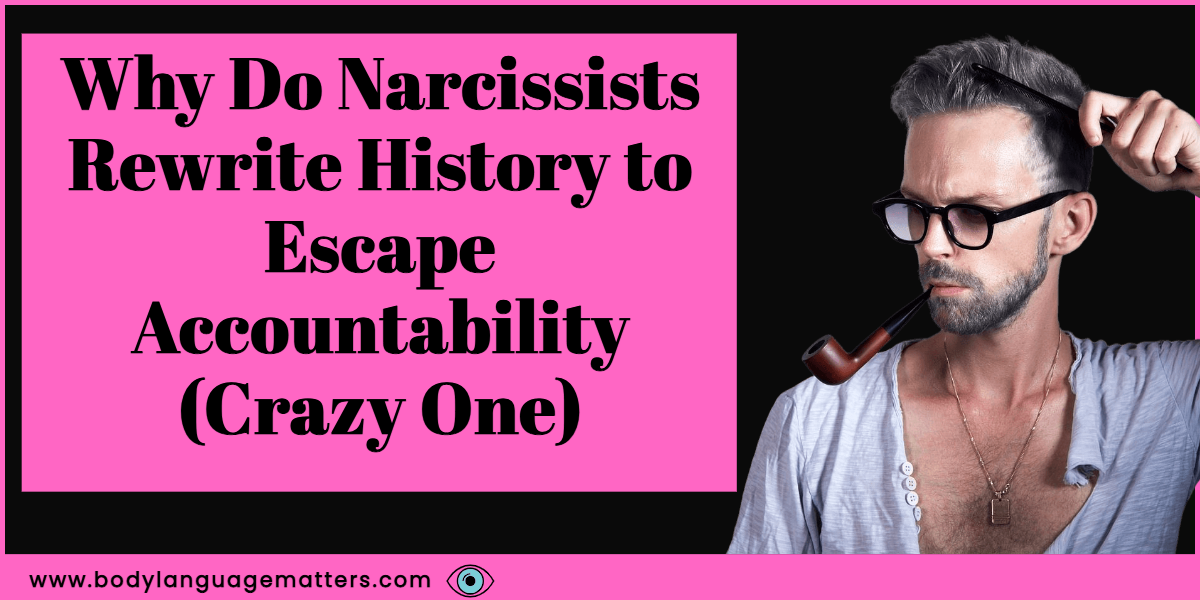Why Do Narcissists Rewrite History to Escape Accountability? (Crazy one)