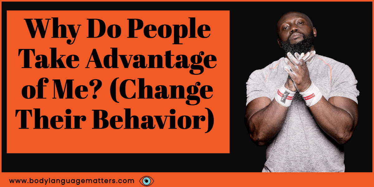 Why Do People Take Advantage of Me? (Change Their Behavior)