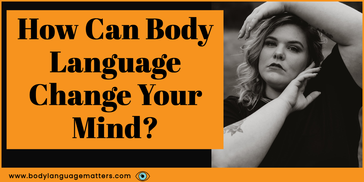How Can Body Language Change Your Mind?