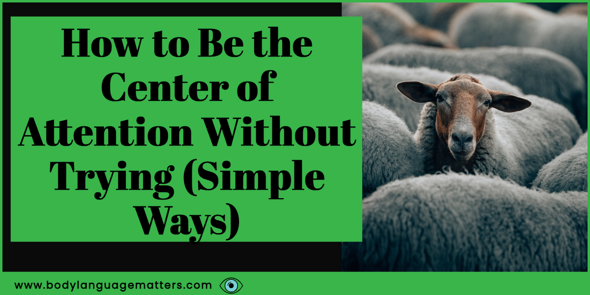 There are many ways you can become the center of attention without trying in this post we figure them out for you.