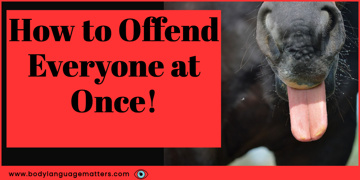 How to Offend Everyone at Once!