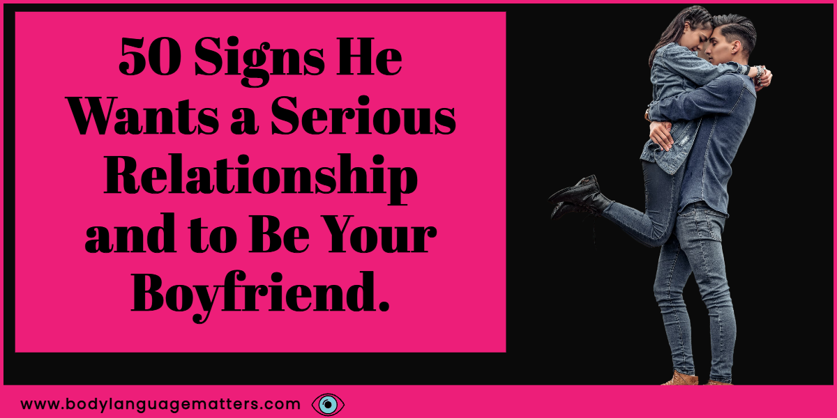 50 Signs He Wants a Serious Relationship and to Be Your Boyfriend