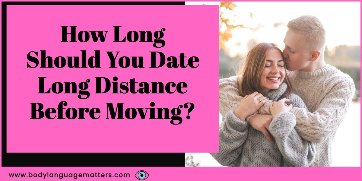 How Long Should You Date Long Distance Before Moving?