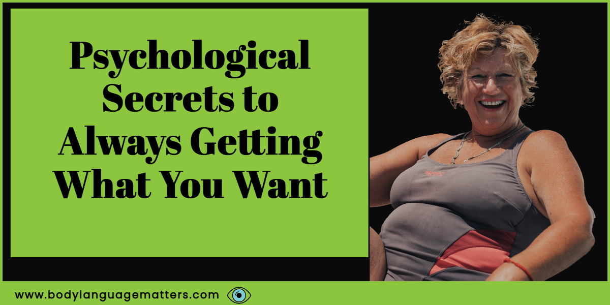 Psychological Secrets to Always Getting What You Want