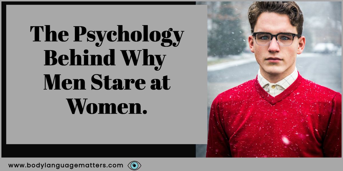 The Psychology Behind Why Men Stare at Women.