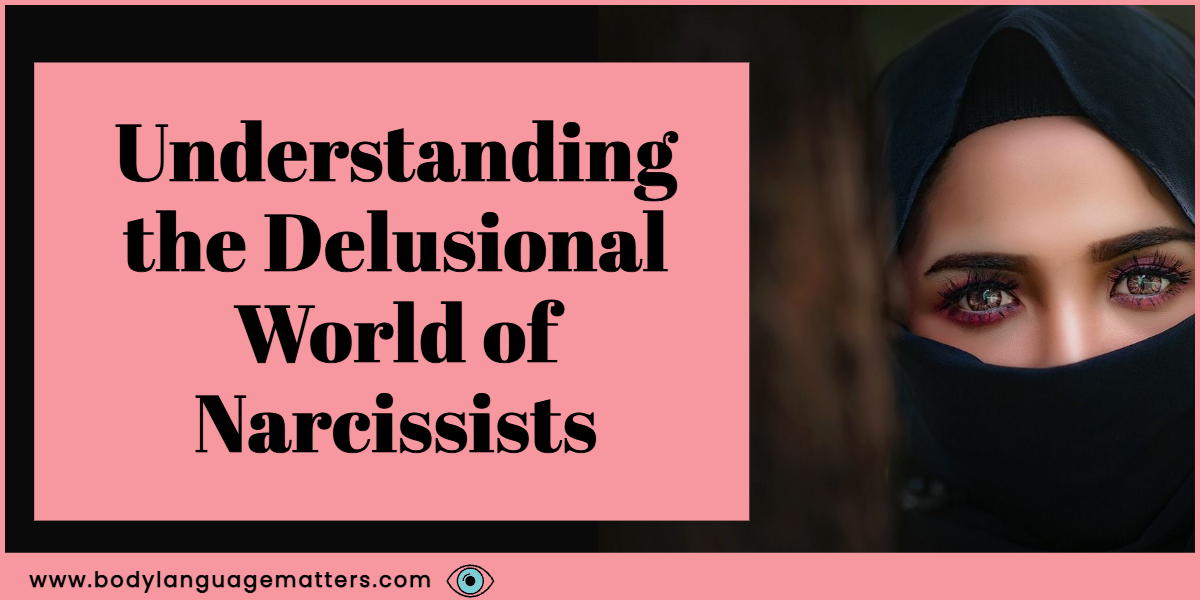 Understanding the Delusional World of Narcissists