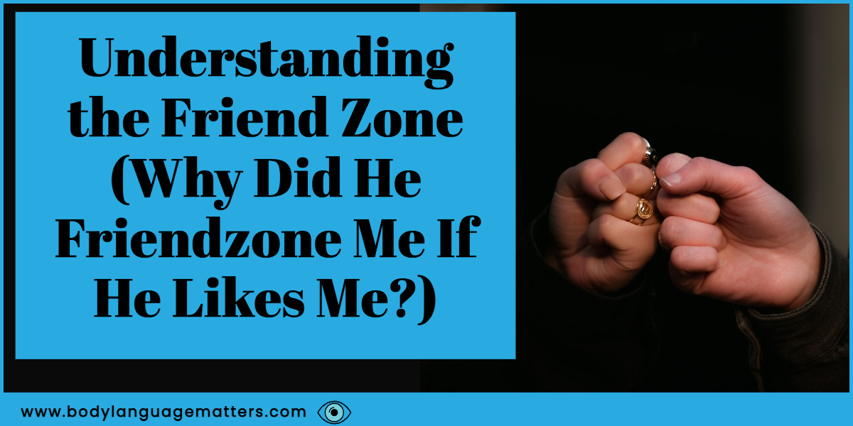 Understanding the Friend Zone (Why Did He Friendzone Me If He Likes Me_)