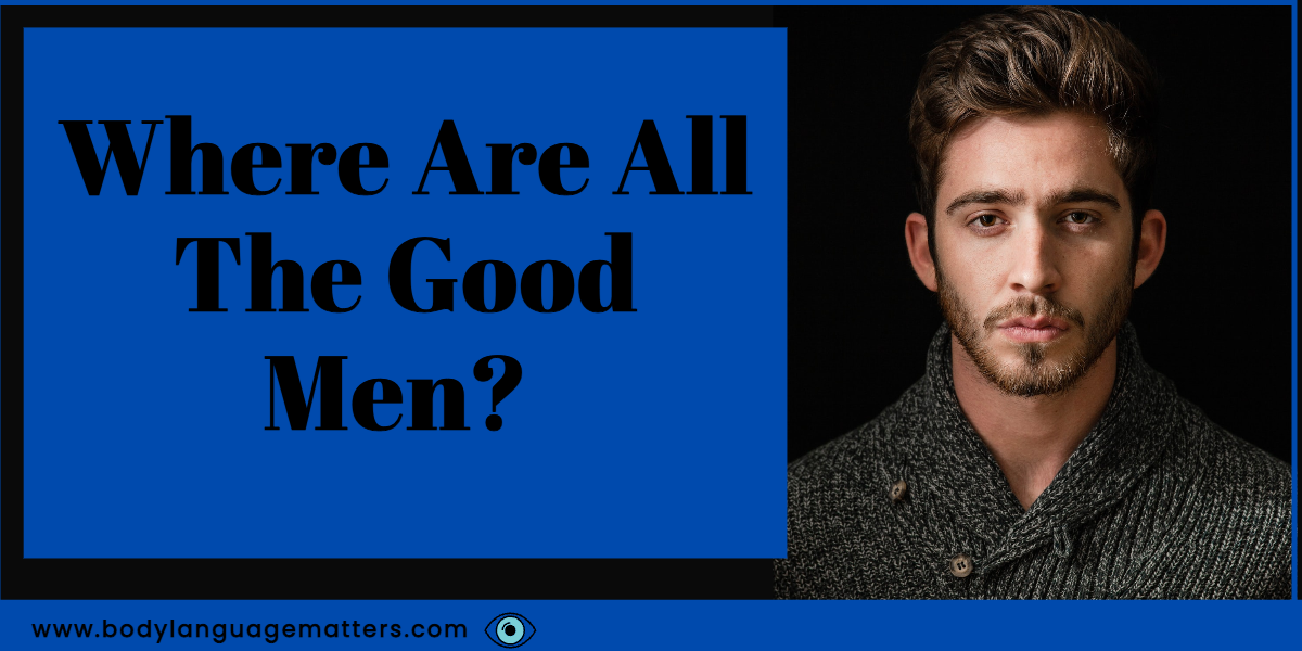 Where are all the good men? (Hard To Find)