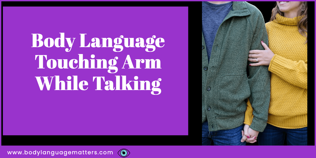 Body Language Touching Arm While Talking