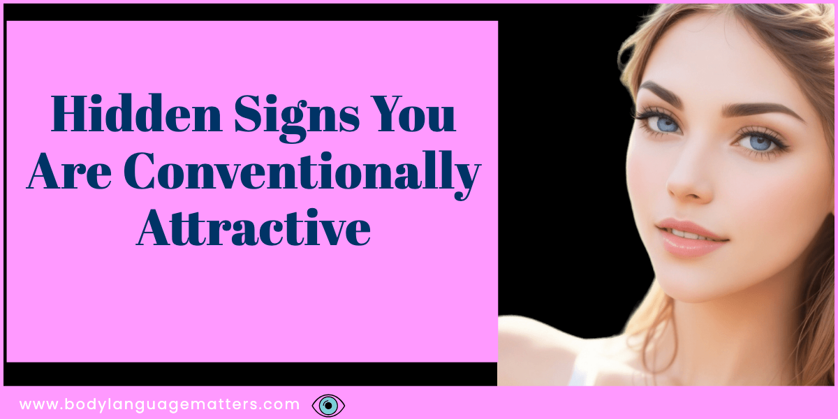 Hidden Signs You Are Conventionally Attractive