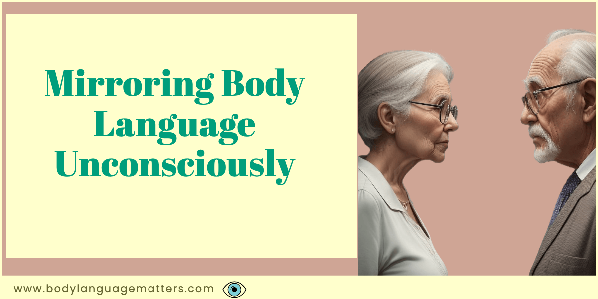 Mirroring Body Language Unconsciously