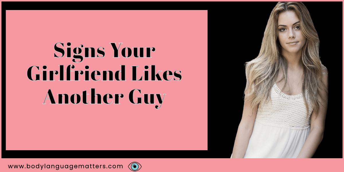 Signs Your Girlfriend Likes Another Guy