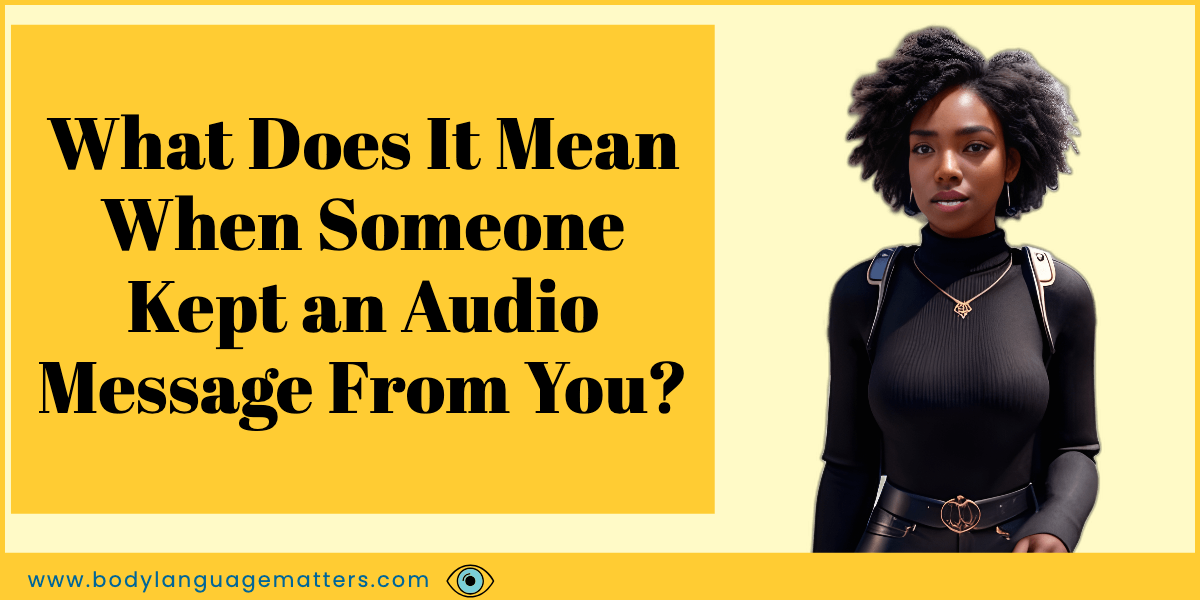 What Does It Mean When Someone Kept an Audio Message From You