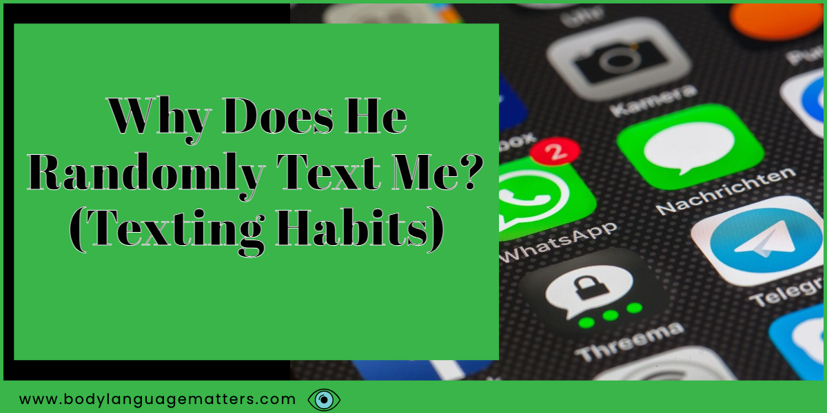 Why Does He Randomly Text Me? (Texting Habits)
