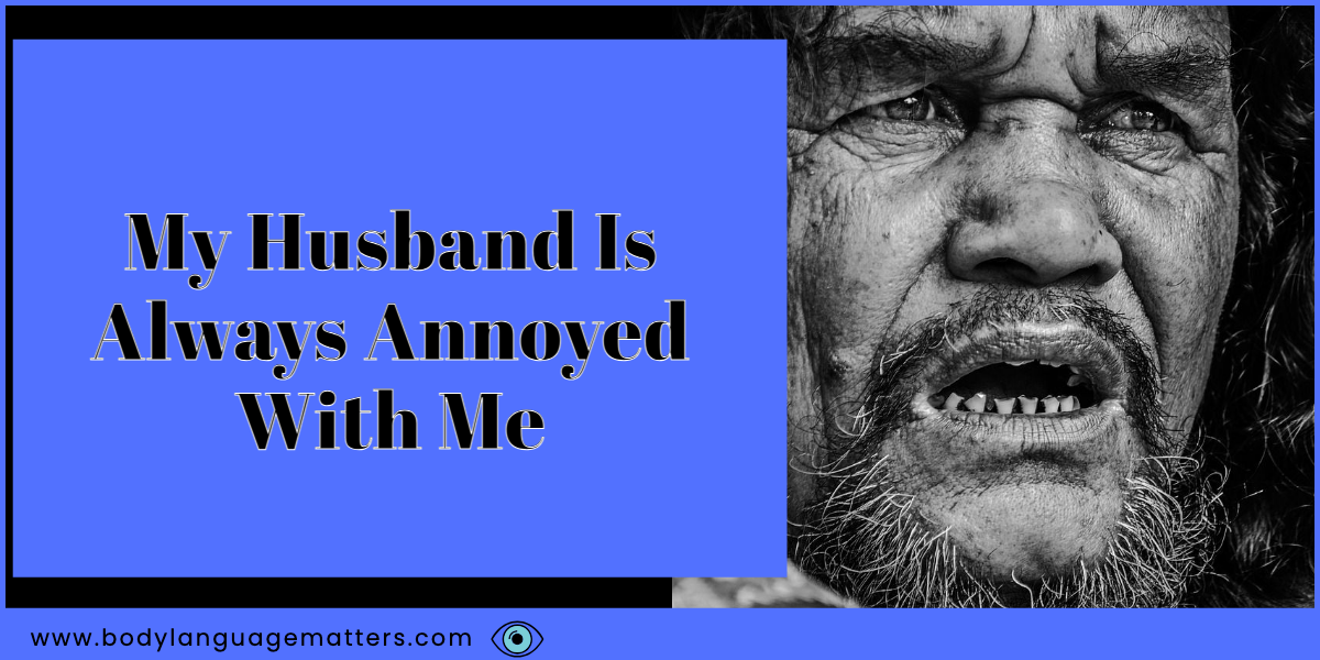 My Husband Is Always Annoyed With Me