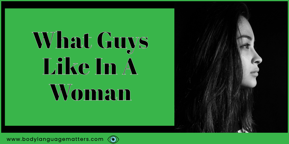 What Guys Like In A Woman (7 Things Men Like)